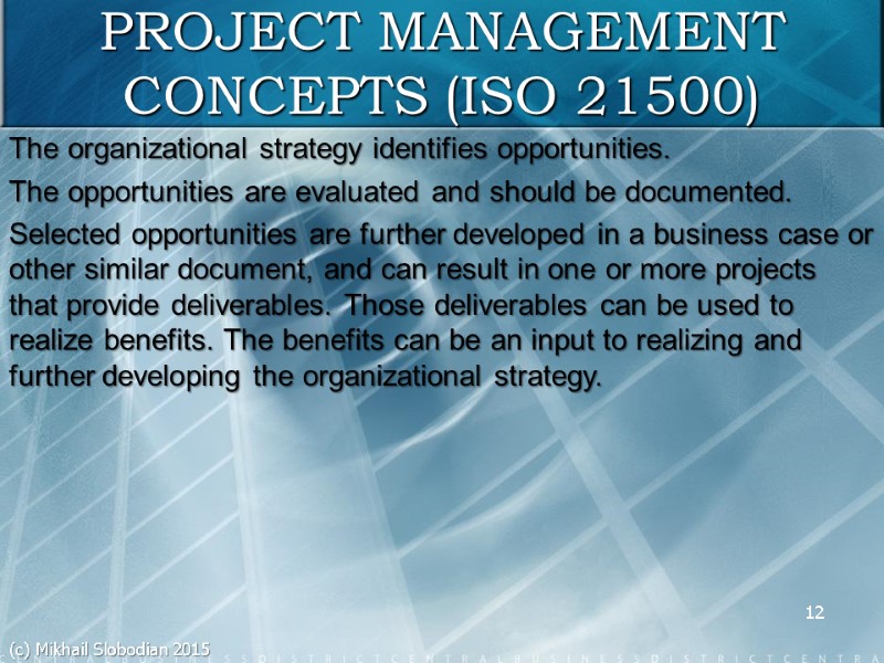 12 PROJECT MANAGEMENT CONCEPTS (ISO 21500) The organizational strategy identifies opportunities. The opportunities are